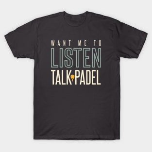 Want Me to Listen Talk Padel T-Shirt